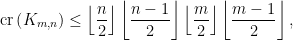 \displaystyle \mathrm{cr}\left ( K_{m,n} \right ) \leq \left \lfloor \frac{n}{2} \right \rfloor \left \lfloor \frac{n-1}{2} \right \rfloor \left \lfloor \frac{m}{2} \right \rfloor  \left \lfloor \frac{m-1}{2} \right \rfloor ,