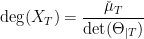 \displaystyle \mathrm{deg}(X_T)=\frac{\check{\mu}_T}{\mathrm{det}(\Theta_{|T})} 