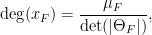 \displaystyle \mathrm{deg}(x_F)=\frac{\mu_F}{\mathrm{det}(|\Theta_F|)}, 