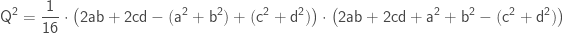 \displaystyle \mathsf{Q^2 = \frac{1}{16} \cdot \big( 2ab + 2cd - (a^2 + b^2) + (c^2 + d^2) \big) \cdot \big(2ab + 2cd + a^2 + b^2 - (c^2 + d^2) \big)}