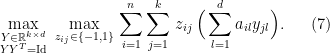 \displaystyle \max_{\substack{Y\in {\mathbb R}^{k\times d}\\ YY^T = \mathrm{Id}}}\,\, \max_{z_{ij}\in\{-1,1\}}\,\sum_{i=1}^n \sum_{j=1}^k\, z_{ij}\,\Big(\sum_{l=1}^d a_{il} y_{jl}\Big). \ \ \ \ \ (7)