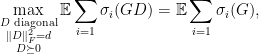 \displaystyle \max_{ \substack{D \text{ diagonal} \\ \|D\|_F^2 = d \\ D \succeq 0 } }\mathbb{E} \sum_{i=1}\sigma_i(GD) = \mathbb{E} \sum_{i=1}\sigma_i(G), 
