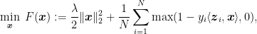 \displaystyle \min_{{\boldsymbol x}} \ F({\boldsymbol x}):=\frac{\lambda}{2}\|{\boldsymbol x}\|_2^2 + \frac{1}{N} \sum_{i=1}^N \max(1-y_i \langle {\boldsymbol z}_i, {\boldsymbol x}\rangle,0), 
