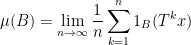 \displaystyle \mu(B)=\lim_{n\rightarrow\infty}\frac1n\sum_{k=1}^n1_B(T^kx)