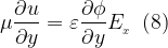 \displaystyle \mu \frac{{\partial u}}{{\partial y}}=\varepsilon \frac{{\partial \phi }}{{\partial y}}{{E}_{{_{x}}}}\,\,\,(8)