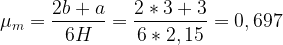 \displaystyle \mu _m = \frac{2 b + a}{6 H} = \frac{2 * 3 + 3}{6 * 2,15} = 0,697 