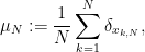\displaystyle \mu_N : = \frac{1}{N} \sum_{k=1}^N \delta_{x_{k,N} }, 