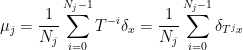 \displaystyle \mu_j = \frac{1}{N_j} \sum_{i=0}^{N_j-1} T^{-i}\delta_x = \frac{1}{N_j} \sum_{i=0}^{N_j-1} \delta_{T^jx} 