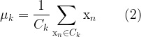 \displaystyle \mu_k = \frac{1}{C_k}\sum_{\mathrm{x}_n \in C_k}\mathrm{x}_n\qquad(2)