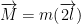 \displaystyle \overrightarrow{M}=m(\overrightarrow{2l})