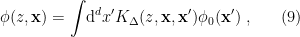 \displaystyle \phi(z,\mathbf{x})=\int\!\mathrm{d}^dx' K_\Delta(z,\mathbf{x},\mathbf{x}')\phi_0(\mathbf{x}')~, \ \ \ \ \ (9)
