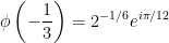 \displaystyle \phi\left(-\frac{1}{3}\right)=2^{-1/6}e^{i\pi/12}