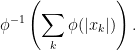 \displaystyle \phi^{-1}\left(\sum_{k}\phi(|x_{k}|)\right). 