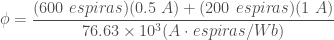 \displaystyle \phi = \frac{(600 \ espiras)(0.5 \ A) + (200 \ espiras)(1 \ A)}{76.63 \times 10^{3} (A \cdot espiras / Wb)}