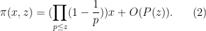 \displaystyle \pi(x,z) = (\prod_{p \leq z} (1-\frac{1}{p})) x + O(P(z)). \ \ \ \ \ (2)
