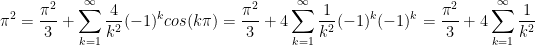 \displaystyle \pi^2 = \frac{\pi^2}{3} + \sum_{k=1}^{\infty}\frac{4}{k^2}(-1)^{k}cos(k\pi) = \frac{\pi^2}{3} + 4\sum_{k=1}^{\infty}\frac{1}{k^2}(-1)^{k}(-1)^{k} = \frac{\pi^2}{3} + 4\sum_{k=1}^{\infty}\frac{1}{k^2}