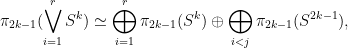 \displaystyle \pi_{2k-1}( \bigvee_{i=1}^r S^k) \simeq \bigoplus_{i=1}^r \pi_{2k-1}(S^k) \oplus \bigoplus_{i < j} \pi_{2k-1}(S^{2k-1}), 