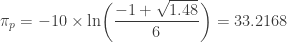 \displaystyle \pi_p=-10 \times \text{ln} \biggl(\frac{-1+\sqrt{1.48}}{6} \biggr)=33.2168
