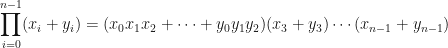 \displaystyle \prod_{i=0}^{n-1} (x_i + y_i) = (x_0x_1x_2+\cdots+y_0y_1y_2)(x_3 + y_3)\cdots(x_{n-1} + y_{n-1}) 