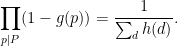 \displaystyle \prod_{p|P} (1-g(p)) = \frac{1}{\sum_d h(d)}.