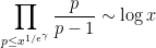 \displaystyle \prod_{p \leq x^{1/e^\gamma}} \frac{p}{p-1} \sim \log x