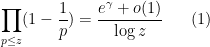 \displaystyle \prod_{p \leq z} (1-\frac{1}{p}) = \frac{e^{\gamma} + o(1)}{\log z} \ \ \ \ \ (1)