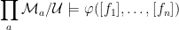 \displaystyle \prod_a{\mathcal M}_a/{\mathcal U}\models\varphi([f_1],\dots,[f_n])
