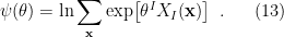 \displaystyle \psi(\theta)=\ln\sum_\mathbf{x}\exp\!\left[\theta^IX_I(\mathbf{x})\right]~. \ \ \ \ \ (13)