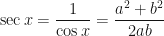 \displaystyle \sec x = \frac{1}{\cos x} = \frac{a^2+b^2}{2ab} 