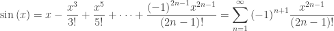 \displaystyle \sin \left( x \right)=x-\frac{{{x}^{3}}}{3!}+\frac{{{x}^{5}}}{5!}+\cdots +\frac{{{(-1)}^{2n-1}}{{x}^{2n-1}}}{\left( 2n-1 \right)!}=\sum\limits_{n=1}^{\infty }{{{\left( -1 \right)}^{n+1}}\frac{{{x}^{2n-1}}}{\left( 2n-1 \right)!}}