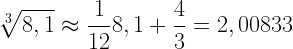 \displaystyle \sqrt[3]{8,1}\approx \frac{1}{12}8,1+\frac{4}{3}=2,00833
