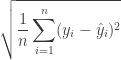\displaystyle \sqrt{\frac{1}{n} \sum_{i=1}^n (y_i - \hat{y}_i)^2}