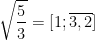 \displaystyle \sqrt{\frac53}=[1;\overline{3,2}] 