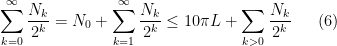 \displaystyle \sum\limits_{k=0}^{\infty} \frac{N_k}{2^k} = N_0+\sum\limits_{k=1}^{\infty} \frac{N_k}{2^k}\leq 10\pi L+\sum\limits_{k>0} \frac{N_k}{2^k} \ \ \ \ \ (6)