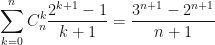 \displaystyle \sum\limits_{k = 0}^n {C_n^k\frac{{{2^{k + 1}} - 1}}{{k + 1}}}=\frac{{{3^{n + 1}} - 2^{n+1}}}{{n + 1}}