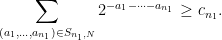 \displaystyle \sum_{(a_1,\dots,a_{n_1}) \in S_{n_1,N}} 2^{-a_1-\dots-a_{n_1}} \geq c_{n_1}.