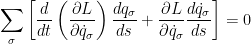 \displaystyle \sum_{\sigma}\left[ \frac{d}{dt}\left(\frac{\partial L}{\partial \dot q_\sigma}\right) \frac{d q_\sigma}{d s} + \frac{\partial L}{\partial \dot q_\sigma}\frac{d \dot q_\sigma}{d s} \right] = 0 