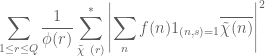 \displaystyle \sum_{1 \leq r \leq Q} \frac{1}{\phi(r)} \sum_{\tilde \chi\ (r)}^* \left|\sum_n f(n) 1_{(n,s)=1} \overline{\tilde \chi(n)}\right|^2 