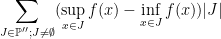 \displaystyle \sum_{J\in\mathbb{P}''; J\neq\emptyset}(\sup_{x\in J}f(x)-\inf_{x\in J}f(x))|J|