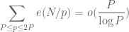 \displaystyle \sum_{P \leq p \leq 2P} e( N/p ) = o( \frac{P}{\log P} )