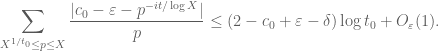 \displaystyle \sum_{X^{1/t_0} \leq p \leq X} \frac{|c_0-\varepsilon-p^{-it/\log X}|}{p} \leq  (2-c_0+\varepsilon-\delta) \log t_0 + O_\varepsilon(1).