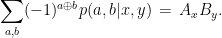 \displaystyle \sum_{a,b} (-1)^{a\oplus b} p(a,b|x,y) \,=\, A_x B_y.