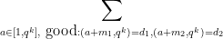 \displaystyle \sum_{a \in [1,q^k], \hbox{ good}: (a+m_1,q^k)=d_1, (a+m_2,q^k)=d_2} 