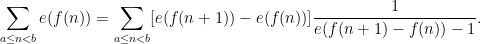 \displaystyle \sum_{a \leq n < b} e(f(n)) = \sum_{a \leq n < b} [e(f(n+1)) - e(f(n))] \frac{1}{e(f(n+1)-f(n))-1}.