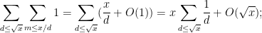 \displaystyle \sum_{d \leq \sqrt{x}} \sum_{m \leq x/d} 1 = \sum_{d \leq \sqrt{x}} (\frac{x}{d} + O(1)) = x \sum_{d \leq \sqrt{x}} \frac{1}{d} + O(\sqrt{x});