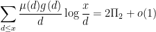 \displaystyle \sum_{d \leq x} \frac{\mu(d) g(d)}{d} \log \frac{x}{d} = 2 \Pi_2 + o(1) 