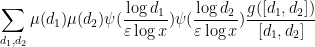 \displaystyle \sum_{d_1,d_2} \mu(d_1) \mu(d_2) \psi( \frac{\log d_1}{\varepsilon \log x} ) \psi( \frac{\log d_2}{\varepsilon \log x} ) \frac{g([d_1,d_2])}{[d_1,d_2]} 