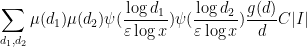 \displaystyle \sum_{d_1,d_2} \mu(d_1) \mu(d_2) \psi( \frac{\log d_1}{\varepsilon \log x} ) \psi( \frac{\log d_2}{\varepsilon \log x} ) \frac{g(d)}{d} C |I| 
