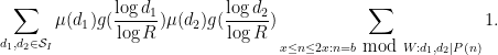 \displaystyle \sum_{d_1,d_2 \in {\mathcal S}_I} \mu(d_1) g(\frac{\log d_1}{\log R}) \mu(d_2) g(\frac{\log d_2}{\log R}) \sum_{x \leq n \leq 2x: n = b \hbox{ mod } W: d_1,d_2 | P(n)} 1.