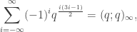 \displaystyle \sum_{i=-\infty}^{\infty} (-1)^i q^{\frac{i(3i-1)}{2}} = (q;q)_\infty,